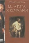 EU A PUTA DE REMBRANDT - (Sylvie Matton)